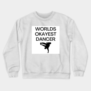 World okayest dancer Crewneck Sweatshirt